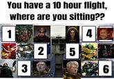 You have a 10 hour flight, where are you sitting?? 1 3 2 5 4 6