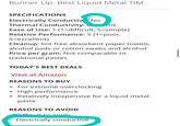 Runner Up: Best Liquid Metal TIM SPECIFICATIONS Electrically Conductiv No Thermal Conductivity: mk Ease of Use: 1 (1=difficult, 5=simple) Relative Performance: 5 (1=poor, 5=excellent) Cleanup: lint-free absorbent paper towels, alcohol pads or cotton swabs and alcohol Price per gram: Not comparable to traditional pastes TODAY'S BEST DEALS View at Amazon REASONS TO BUY + For extreme overclocking + High performance + Relatively inexpensive for a liquid metal paste REASONS TO AVOID Difficult to apply Electrically conductive