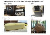 "Boomers listening to music" starter pack 80s-90s 2010s BOSE 00s 2020s