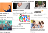 Not everyone needs a podcast Starter Pack fake laughter at everything right, woah, that's crazy yeah, like... Insane Conspiracies Nothing but rage bait Two minute story takes 30 minutes (at minimum [in] Mid audio quality. Tik Tok YouTube Snapchat reddit digg Bē The "highlights" are all over social media. #firstworldproblems A lot of "you had to be there" type stories Friends with another podcast host (which is sometimes more interesting) audible Long ad for a product that you (or the podcaster) will never use. Steals content from social media and adds nothing new to it. Being overly dramatic during a debate about nothing (also failing miserably at being funny).