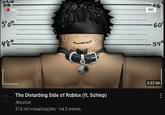 56 REC HD 66 5'0" 4'6" The Disturbing Side of Roblox (ft. Schlep) Jessicur 212 mil visualizações - há 3 meses -60 54 1:37:34