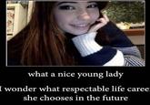 what a nice young lady I wonder what respectable life caree: she chooses in the future