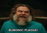 BUBONIC PLAGUE!