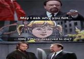 May I ask why you felt... ....little Tiffany deserved to die?