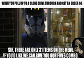 WHEN YOU PULL UP TO A CLONE DRIVE THROUGH AND GET AN ORDER 66 Feedback Free Food you receipt Bear mil SIR, THERE ARE ONLY 31 ITEMS ON THE MENU. IF YOU'D LIKE WE CAN.GIVE YOU OUR FIVES COMBO.