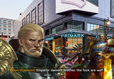 PRIMARK PRIMARK RK BRIMARK PRIM IIIX [Lion El'Jonson] Emperor dammit brother, the f--- are we?