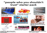 "people who you shouldn't trust" starter pack people who eat a starburst in more than one bite people who take the middle of three empty seats on public transit the BIGBANG THEORY 3CBS people who eat gum a half-piece at a time people who eat a kitkat like this people whose favorite show is this ChapStick SKIN PROTECTANT CLASSIC I CHERRY people who offer for others to borrow their chapstick people who don't clean their earbuds yet offer for others to borrow them people who eat chocolate like this (instead of breaking off pieces) w/jillianbrodsky people who use game controllers with cheeto fingers