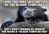 LORE/AESTHETICS I LOVE THE OF THE BLACK TEMPLARS BUT I DON'T WANNA BE JUDGED FOR BEING A "BLACK TEMPLAR FAN" imgflip.com
