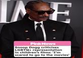 E Pink News Snoop Dogg criticises LGBTQ+ representation in children's films: 'I'm scared to go to the movies'