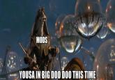 MODS imgflip.com YOUSA IN BIG DOO DOO THIS TIME
