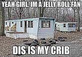 YEAH GIRL IM AJELLY ROLL FAN DIS IS MY CRIB