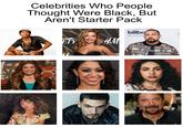 MAIV Celebrities Who People Thought Were Black, But Aren't Starter Pack ETY HM billbo