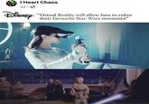 I Heart Chaos 3d DISNEY: "Virtual Reality will allow fans to relive their favourite Star Wars moments!"