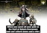 WARHAMMER COMMUNITY + When you spent all your gold on the Staff of Unholy Overpower and can't afford shoes and a shirt.