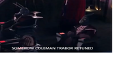 SOMEHOW COLEMAN TRABOR RETUNED