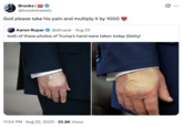 A "quote-tweet":https://knowyourmeme.com/memes/quote-retweets-qrts joking about "Donald Trump":https://knowyourmeme.com/memes/people/donald-trump and the makeup/bruising on his hand, which caused speculation about his impending death.