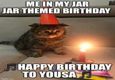 ME IN MY JAR JAR THEMED BIRTHDAY imgflip.com HAPPY BIRTHDAY TO YOUSA