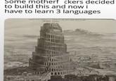 Some motherf ckers decided to build this and now i have to learn 3 languages TERRIS BASEL