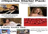 r/Sips Tea Starter Pack: Thinks is the ideal movie critic: Wants to live in Japan for some reason The only woman that deserves respect: theCritical Drinker Used to think was hot but now hate because she got older or something: Likely looks like: OR Is NOT actually about Tea Between the ages of 15-30