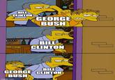 BILL CLINTON GEORGE BUSH BILL CLINTON BILL GEORGE CLINTON BUSH imgflip.com