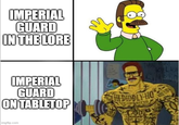 IMPERIAL GUARD IN THE LORE IMPERIAL GUARD ON TABLETOP imgflip.com HI DIDDLY HO NEIGHBOREENO GOD DOUAD KILL