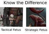 Know the Difference Tactical Fetus Strategic Fetus