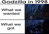 Godzilla in 1998 What we wanted Frezills2030 What we got HOTEL