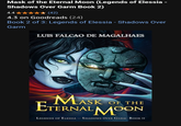 Mask of the Eternal Moon (Legends of Elessia - Shadows Over Garm Book 2) 4.4⭑ ★(42) 4.3 on Goodreads (24) Book 2 of 3: Legends of Elessia - Shadows Over Garm LUIS FALCAO DE MAGALHAES K OF THE MASK ETERNAL MOON LEGENDS OF ELESSIA - SHADOWS OVER GARM: BOOK II
