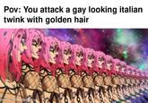 Pov: You attack a gay looking italian twink with golden hair made with mematic