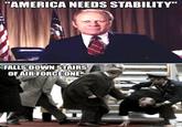 "AMERICA NEEDS STABILITY" FALLS DOWN STAIRS OF AIR FORCE ONE