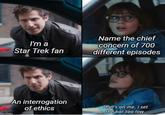 I'm a Star Trek fan Name the chief concern of 700 different episodes An interrogation of ethics That's on me, I set the bar too low. lip.com