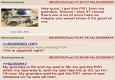 Anonymous 08/26/25(Tue)15:32:03 No.82309393 Hey guys, I got this PS1 from my grandpa. Should I play it? I know there are a lot of uncs here so maybe you would know if it's good or not. 133 KB JPG Anonymous >>82309393 (OP). 08/26/25(Tue)15:37:45 No.82309447 >dudes grandpa was playing PS1 This is ragebait right? Anonymous >>82309447 08/26/25(Tue)15:39:08 No.82309457 My grandpa is 58 and my dad is 38. He got the PS1 when my dad was 8, and my dad had me at 20, so I'm 18 now. My grandpa said he got the PS1 when it was released so he was 28 then.
