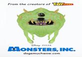 From the creators of TOY STORY DISNEY . PIXAR MONSTERS, INC. dogemuchwow.com