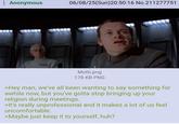 : Anonymous 06/08/25(Sun)20:50:16 No.211277751 Motti.png 178 KB PNG >Hey man, we've all been wanting to say something for awhile now, but you've gotta stop bringing up your religion during meetings. >It's really unprofessional and it makes a lot of us feel uncomfortable. >Maybe just keep it to yourself, huh?