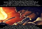 "Fools have asked 'Why did the Dark Age of Technology end in the fall of humanity?', and other fools answer back 'Folly' or 'Pride' or 'The Worship of Progress', as if these things alone had meaning. The answer, as the wise know, is simple." any 000 "It is because finally humanity had the arts at their disposal to make their dreams reality, and the dreams of humanity have ever been the darkest things in all creation."