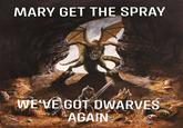 MARY GET THE SPRAY 9953 WE'VE GOT DWARVES AGAIN Joseph Vargo