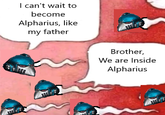 I can't wait to become Alpharius, like my father Brother, We are Inside Alpharius