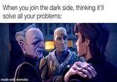 When you join the dark side, thinking it'll solve all your problems: made with mematic