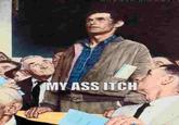 MY ASS ITCH