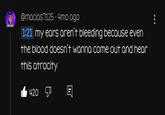 CONTESTANT @macias7125.4mo ago 1:21 my ears aren't bleeding because even the blood doesn't wanna come out and hear this atrocity 420 Ε