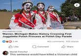 JUDA HERITAGE PRLY MACUMBDAILY.COM Warren, Michigan Makes History Crowning First Juggalette Polish Princess at Polish Day Parade 3.4K ✓ Like 462 comments 920 shares Share Comment Mariah Petschul This sentence would have killed a Victorian child
