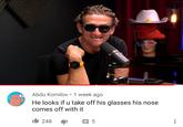 Abdu Komilov • 1 week ago He looks if u take off his glasses his nose comes off with it 248 5