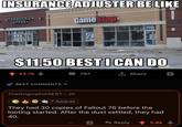 INSURANCE ADJUSTER BE LIKE STARBUCKS COFFEE GameStop 1500-B $11.50 BEST I CAN DO 43.7k BEST COMMENTS memegenerator.net 797 ↑ Share TheOriginalHAREST • 2h 7 Awards They had 30 copies of Fallout 76 before the looting started. After the dust settled, they had 40. Reply 5.8k