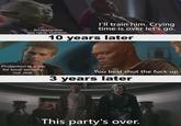 An apprentice you have, Qui-Gon. I'll train him. Crying time is over let's go. 10 years later Protection is a job for local security, not Jedi. You best shut the f--- up. 3 years later This party's over.