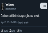 because of ewok Tom Eastman @tom.eastman.nz Can't even build death star anymore, because of ewok + Follow August 26, 2025 at 12:49 AM Everybody can reply 1.3K reposts 20 quotes 5.5K likes