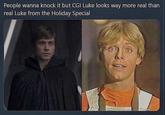 People wanna knock it but CGI Luke looks way more real than real Luke from the Holiday Special