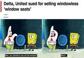 Delta, United sued for selling windowless 'window seats' 7 HR AGO By Reuters DELTA Wait, you wanted to see out the window? DELTA DU Weird...
