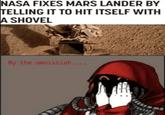 NASA FIXES MARS LANDER BY TELLING IT TO HIT ITSELF WITH A SHOVEL By the omnissiah....