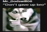 Mr._Godswill08 "Don't gave up bro"