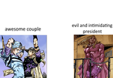awesome couple evil and intimidating president